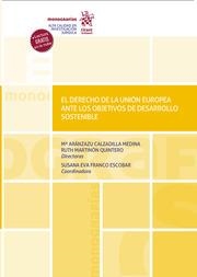 DERECHO DE LA UNIÓN EUROPEA ANTE LOS OBJETIVOS DE DESARROLLO SOSTENIBLE, EL | 9788411134446 | CALZADILLA MEDINA, MARÍA ARÁNZAZU / FRANCO ESCOBAR, SUSANA EVA / MARTINÓN QUINTERO, RUTH