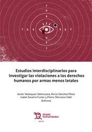 ESTUDIOS INTERDISCIPLINARIOS PARA INVESTIGAR LAS VIOLACIONES A LOS DERECHOS HUMANOS POR ARMAS MENOS LETALES | 9788419226655 | SÁNCHEZ PÉREZ, ROCÍO / VELÁSQUEZ VALENZUELA, JAVIER / SFERRAZZA TAIBI, PIETRO / SEVERIN FUSTER, ISAB