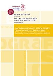 (IN)CUMPLIMIENTO POR EL ESTADO ESPAÑOL DEL PACTO MUNDIAL DE MIGRACIONES. CUESTIONES PRELIMINARES DESDE LA PERSPECTIVA DE GÉNERO | 9788411306751 | SANZ MULAS, NIEVES / MYERS GALLARDO, ALFONSO / PICADO VALVERDE, EVA MARÍA
