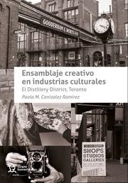 ENSAMBLAJE CREATIVO EN INDUSTRIAS CULTURALES. EL DISTILLERY DISTRICT, TORONTO | 9788419226396 | CANIZALEZ RAMÍREZ, PAOLA M.