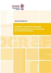 DIGINIDAD Y DERECHOS HUMANOS. UN ANÁLISIS RETROSPECTIVO DE SU FORMACIÓN EN LA TRADICIÓN OCCIDENTAL | 9788411137737 | MASFERRER, ANICETO