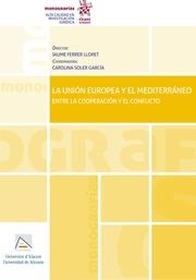 UNIÓN EUROPEA Y EL MEDITERRÁNEO, LA. ENTRE LA COOPERACIÓN Y EL CONFLICTO | 9788411302654 | FERRER LLORET, JAUME / SOLER GARCÍA, CAROLINA