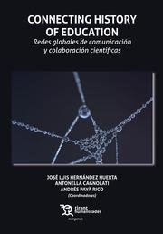 CONNECTING HISTORY OF EDUCATION. REDES GLOBALES DE COMUNICACIÓN Y COLABORACIÓN CIENTÍFICAS | 9788419376329 | PAYÀ RICO, ANDRÉS / HERNÁNDEZ HUERTA, JOSÉ LUIS / CAGNOLATI, ANTONELLA