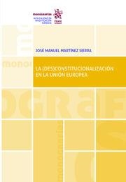 (DES)CONSTITUCIONALIZACIÓN EN LA UNIÓN EUROPEA, LA | 9788411474764 | MARTÍNEZ SIERRA, JOSÉ MANUEL