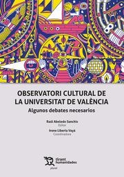 OBSERVATORI CULTURAL DE LA UNIVERSITAT DE VALÈNCIA. ALGUNOS DEBATES NECESARIOS | 9788419376282 | ABELEDO SANCHIS, RAÚL / LIBERIA VAYÁ, IRENE