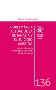 PROBLEMÁTICA ACTUAL DE LA EUTANASIA Y EL SUICIDIO ASISTIDO. INCIDENCIAS DE LA LEY ORGÁNICA 3/2021, DE 24 DE MARZO | 9788411470261 | ORTIZ FERNÁNDEZ, MANUEL
