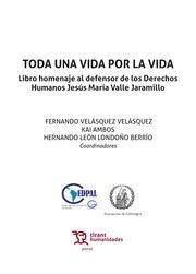 TODA UNA VIDA POR LA VIDA. LIBRO HOMENAJE AL DEFENSOR DE LOS DERECHOS HUMANOS JESÚS MARÍA VALLE JARAMILLO | 9788419471000 | AMBOS, KAI / VELÁSQUEZ VELÁSQUEZ, FERNANDO / LONDOÑO BERRÍO, HERNANDO LEÓN