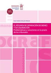 RÉGIMEN DE SEPARACIÓN DE BIENES Y SU LIQUIDACIÓN, EL. PROBLEMÁTICAS Y SOLUCIONES EN LA PRAXIS DE LOS TRIBUNALES | 9788411476751 | ESTELLÉS PERALTA, PILAR MARÍA