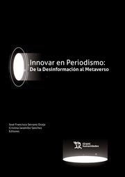 INNOVAR EN PERIODISMO : DE LA DESINFORMACIÓN AL METAVERSO | 9788419471185 | SERRANO OCEJA, JOSÉ FRANCISCO / JARAMILLO SÁNCHEZ, CRISTINA