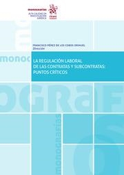 REGULACIÓN LABORAL DE LAS CONTRATAS Y SUBCONTRATAS, LA : PUNTOS CRÍTICOS | 9788411478786 | PÉREZ DE LOS COBOS ORIHUEL, FRANCISCO