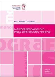 JURISPRUDENCIA CIVIL EN EL MARCO CONSTITUCIONAL Y EUROPEO, LA | 9788411309578 | MARTÍNEZ ESCRIBANO, CELIA