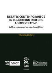 DEBATES CONTEMPORÁNEOS EN EL MODERNO DERECHO ADMINISTRATIVO. LA LIBRE EMPRESA EN LOS SERVICIOS PÚBLICOS | 9788411475440 | RHEIN SCHIRATO, VITOR