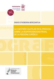 CUESTIÓN CAUTELAR EN EL PROCESO SOBRE LA RESPONSABILIDAD PENAL DE LA PERSONA JURÍDICA, LA | 9788411138338 | ETXEBERRIA BEREZIARTUA, ENEKO