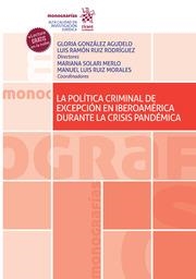 POLÍTICA CRIMINAL DE EXCEPCIÓN EN IBEROAMÉRICA DURANTE LA CRISIS PANDÉMICA, LA | 9788411471305 | RUIZ RODRÍGUEZ, LUIS RAMÓN / GONZÁLEZ AGUDELO, GLORIA / RUIZ MORALES, MANUEL LUIS / SOLARI MERLO, MA