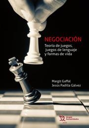NEGOCIACIÓN. TEORÍA JUEGOS, JUEGOS DE LENGUAJE Y FORMAS DE VIDA | 9788419632234 | PADILLA GÁLVEZ, JESÚS / GAFFAL, MARGIT