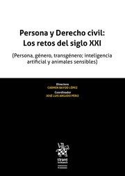 PERSONA Y DERECHO CIVIL : LOS RETOS DEL SIGLO XXI (PERSONA, GÉNERO, TRANSGÉNERO; INTELIGENCIA ARTIFICIAL Y ANIMALES SENSIBLES) | 9788411475167 | ARGUDO PÉRIZ, JOSÉ LUIS / BAYOD LÓPEZ, CARMEN