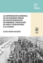COMPENSACIÓN ECONÓMICA DE LOS PASAJEROS AÉREOS EN CASO DE DENEGACIÓN DE EMBARQUE, CANCELACIÓN DE VUELO, LA | 9788411691925 | SIERRA NOGUERO, ELISEO