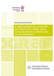 DEBILITAMIENTO DE LA FUNCIÓN DE GARANTÍA DEL CAPITAL SOCIAL COMO MECANISMO DE PROTECCIÓN DE LOS ACREEDORES, EL | 9788411476195 | GARCÍA MARTÍNEZ, ANDREA