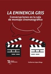 EMINENCIA GRIS, LA. CONVERSACIONES EN LA SALA DE MONTAJE CINEMATOGRÁFICO | 9788419588845 | LÓPEZ ALIAGA, GUILLERMO