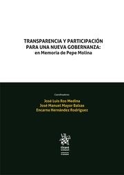 TRANSPARENCIA Y PARTICIPACIÓN PARA UNA NUEVA GOBERNANZA : EN MEMORIA DE PEPE MOLINA | 9788411690782 | ROS MEDINA, JOSÉ LUIS / MAYOR BALSAS, JOSÉ MANUEL / HERNÁNDEZ RODRÍGUEZ, ENCARNA