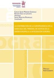 CONTRIBUCIÓN DE LA JURISPRUDENCIA DE LA GRAN SALA DEL TRIBUNAL DE JUSTICIA DE LA UNIÓN EUROPEA A LA INTEGRACIÓN EUROPEA, LA | 9788411693141 | DE LA PUERTA, ROSARIO SILVA / MOREIRO GONZÁLEZ, CARLOS JAVIER / MONTERO RODRÍGUEZ, JAVIER