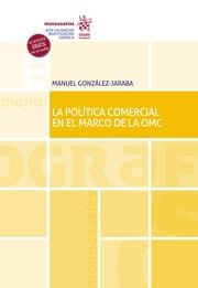 POLÍTICA COMERCIAL EN EL MARCO DE LA OMC, LA | 9788411690645 | GONZÁLEZ JARABA, MANUEL