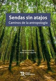 SENDAS SIN ATAJOS. CAMINOS DE LA ANTROPOLOGÍA | 9788419632517 | FREIRE PAZ, ELENA / VEIGA IZAGUIRRE, MARTA