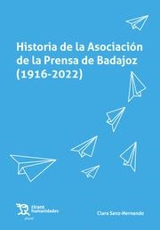 HISTORIA DE LA ASOCIACIÓN DE LA PRENSA DE BADAJOZ (1916-2022) | 9788419632432 | SANZ HERNANDO, CLARA