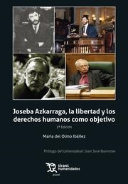 JOSEBA AZKARRAGA, LA LIBERTAD Y LOS DERECHOS HUMANOS COMO OBJETIVO 3ª EDICIÓN | 9788411830553 | DEL OLMO IBÁÑEZ, MARÍA