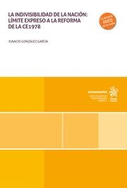 INDIVISIBILIDAD DE LA NACIÓN, LA : LÍMITE EXPRESO A LA REFORMA DE LA CE1978 | 9788411692946 | GONZÁLEZ GARCÍA, IGNACIO