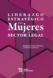 LIDERAZGO ESTRATÉGICO PARA MUJERES EN EL SECTOR LEGAL | 9788411830355 | GÓMEZ MORENO, ALEJANDRA