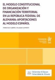 MODELO CONSTITUCIONAL DE ORGANIZACIÓN Y FINANCIACIÓN TERRITORIAL EN LA REPÚBLICA FEDERAL DE ALEMANIA, EL | 9788411695237 | VILLALBA CLEMENTE, FRANCISCO GABRIEL