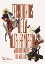 TERRITORIOS DE LA ALTA FANTASÍA | 9788411830911 | MARTÍNEZ FABRÉ, MARIO PAUL / MATEU, FRAN