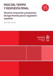 PASO DEL TIEMPO Y RESPUESTA PENAL. DERECHO COMPARADO Y PROPUESTAS DE LEGE FERENDA PARA LA REGULACIÓN ESPAÑOLA | 9788411694292 | GARRO CARRERA, ENARA