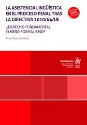 ASISTENCIA LINGÜÍSTICA EN EL PROCESO PENAL TRAS LA DIRECTIVA 2010/64/UE, LA. DERECHO FUNDAMENTAL O MERO FORMALISMO | 9788411698771 | PONCE GONZALEZ, SILVIA
