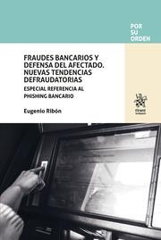 FRAUDES BANCARIOS Y DEFENSA DEL AFECTADO. NUEVAS TENDENCIAS DEFRAUDATORIAS. ESPECIAL REFERENCIA AL PHISHING BANCARIO | 9788411976749 | RIBÓN SEISDEDOS, EUGENIO