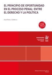 PRINCIPIO DE OPORTUNIDAD EN EL PROCESO PENAL, EL : ENTRE EL DERECHO Y LA POLÍTICA | 9788411972345 | ROSELL CORBELLE, ALBA