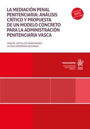 MEDIACIÓN PENAL PENITENCIARIA, LA : ANÁLISIS CRÍTICO Y PROPUESTA DE UN MODELO CONCRETO PARA LA ADMINISTRACIÓN PENITENCIARIA VASCA | 9788411697378 | CASTILLEJO MANZANARES, RAQUEL / ORDEÑANA GEZURAGA, IXUSCO
