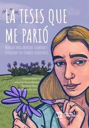 TESIS QUE ME PARIÓ, LA. MANUAL PARA ABORDAR, ELABORAR Y TERMINAR UN TRABAJO ACADÉMICO | 9788411834391 | BLASCO GIL, YOLANDA / PAVÓN ROMERO, ARMANDO / GARCÍA PERALTA, TONI / PESET, FERNANDA