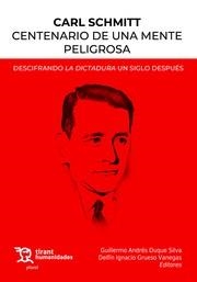 CARL SCHMITT CENTENARIO DE UNA MENTE PELIGROSA. DESCIFRANDO LA DICTADURA UN SIGLO DESPUÉS | 9788411832748 | DUQUE SILVA, GUILLERMO ANDRÉS / GRUESO VANEGAS, DELFÍN IGNACIO