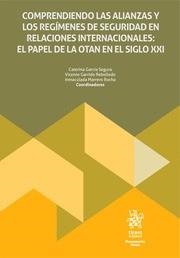 COMPRENDIENDO LAS ALIANZAS Y LOS REGÍMENES DE SEGURIDAD EN RELACIONES INTERNACIONALES : EL PAPEL DE LA OTAN EN EL SIGLO XXI | 9788411975544 | GARCÍA SEGURA, CATERINA / GARRIDO REBOLLEDO, VICENTE / MARRERO ROCHA, INMACULADA