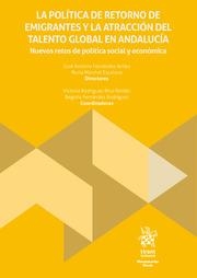 POLÍTICA DE RETORNO DE EMIGRANTES Y LA ATRACCIÓN DEL TALENTO GLOBAL EN ANDALUCÍA, LA. NUEVOS RETOS DE POLÍTICA SOCIAL Y ECONÓMICA | 9788410568303 | MARCHAL ESCALONA, NURIA / FERNÁNDEZ AVILÉS, JOSÉ ANTONIO / RODRÍGUEZ RICO ROLDÁN, VICTORIA