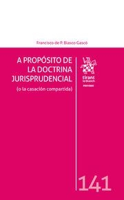 A PROPÓSITO DE LA DOCTRINA JURISPRUDENCIAL (O LA CASACIÓN COMPARTIDA) | 9788410564503 | BLASCO GASCÓ, FRANCISCO DE P.