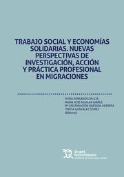 TRABAJO SOCIAL Y ECONOMÍAS SOLIDARIAS. NUEVAS PERSPECTIVAS DE INVESTIGACIÓN, ACCIÓN Y PRÁCTICA PROFESIONAL EN MIGRACIONES | 9788419588647 | AGUILAR IDAÑEZ, MARÍA JOSÉ / HERNÁNDEZ PLAZA, SONIA / GONZÁLEZ GÓMEZ, MARÍA TERESA / QUESADA HERRERA