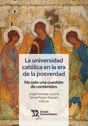 UNIVERSIDAD CATÓLICA EN LA ERA DE LA POSVERDAD, LA. NO SOLO UNA CUESTIÓN DE CONTENIDOS | 9788411835435 | MARTÍNEZ LUCENA, JORGE / PUEYO TOQUERO, TERESA