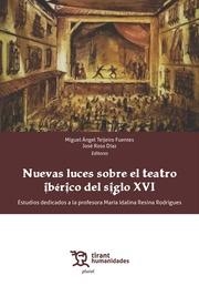 NUEVAS LUCES SOBRE EL TEATRO IBÉRICO DEL SIGLO XVI. ESTUDIOS DEDICADOS A LA PROFESORA MARIA IDALINA RESINA RODRIGUES | 9788411836418 | TEIJEIRO FUENTES, MIGUEL ÁNGEL / ROSO DÍAZ, JOSÉ