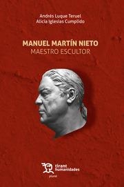 MANUEL MARTÍN NIETO. MAESTRO ESCULTOR | 9788411837293 | LUQUE TERUEL, ANDRÉS / IGLESIAS CUMPLIDO, ALICIA