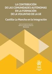 CONTRIBUCIÓN DE LAS COMUNIDADES AUTÓNOMAS EN LA FORMACIÓN DE LA VOLUNTAD DE LA UE, LA. CASTILLA-LA MANCHA EN LA INTEGRACIÓN | 9788410710290 | MARTÍNEZ ALARCÓN, MARÍA LUZ / GARCÍA GUERRERO, JOSÉ LUIS