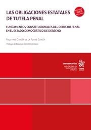OBLIGACIONES ESTATALES DE TUTELA PENAL, LAS. FUNDAMENTOS CONSTITUCIONALES DEL DERECHO PENAL EN EL ESTADO DEMOCRÁTICO DE DERECHO | 9788411690461 | GARCÍA DE LA TORRE GARCÍA, FAUSTINO