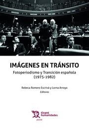 IMÁGENES EN TRÁNSITO. FOTOPERIODISMO Y TRANSICIÓN ESPAÑOLA (1975-1982) | 9788419071811 | ARROYO, LORNA / ROMERO ESCRIVÁ, REBECA